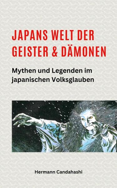 Japans Welt der Geister und Dämonen: Mythen und Legenden im japanischen Volksglauben (eBook, ePUB)