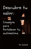 Descubre TU Valor: Consejos para Fortalecer TU Autoestima (eBook, ePUB)