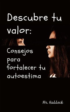 Descubre TU Valor: Consejos para Fortalecer TU Autoestima (eBook, ePUB) - Haddock