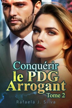 Conquérir le PDG Arrogant Tome 2 (eBook, ePUB) - Silva, Rafaela J.