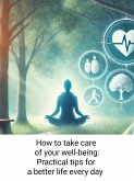 How to Take Care of Your Well-Being: Practical Tips for a Better Life Every Day (eBook, ePUB)