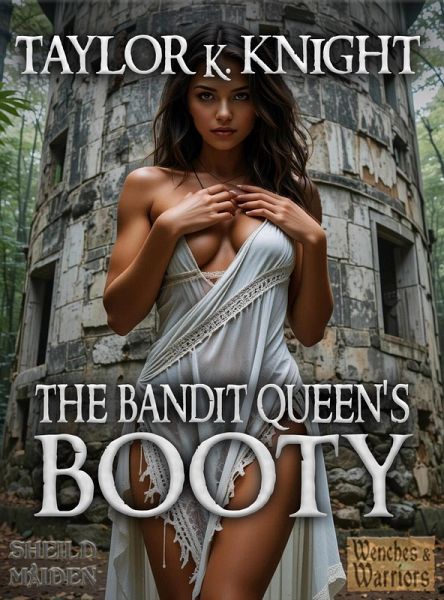 The Bandit Queen's Booty (Classic Wenches & Warriors, #1) (eBook, ePUB) The Bandit Queen's Booty (Classic Wenches & Warriors, #1) (eBook, ePUB)
