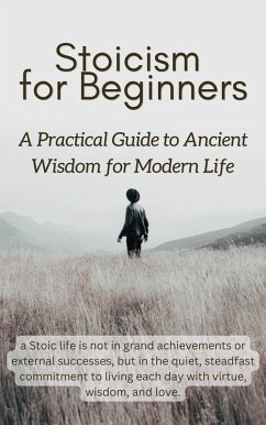 Stoicism for Beginners: A Practical Guide to Ancient Wisdom for Modern Life (eBook, ePUB) - Cox, Darren.