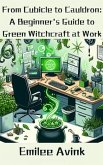 From Cubicle to Cauldron: A Beginner's Guide to Green Witchcraft at Work (eBook, ePUB) From Cubicle to Cauldron: A Beginner's Guide to Green Witchcraft at Work (eBook, ePUB)