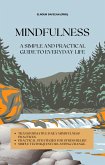 Mindfulness: A Simple and Practical Guide to Everyday Life (eBook, ePUB) Mindfulness: A Simple and Practical Guide to Everyday Life (eBook, ePUB)