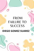 From Failure To Success (eBook, ePUB) From Failure To Success (eBook, ePUB)