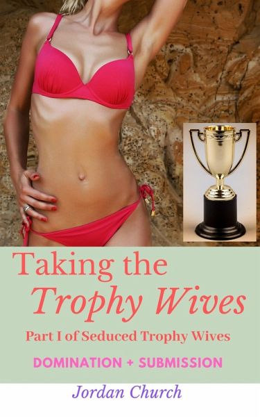 Taking the Trophy Wives (Seduced Trophy Wives, #1) (eBook, ePUB)