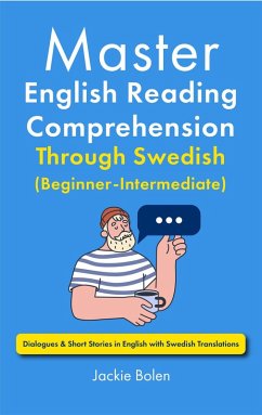Master English Reading Comprehension Through Swedish (Beginner-Intermediate): Dialogues & Short Stories in English with Swedish Translations (eBook, ePUB) - Bolen, Jackie