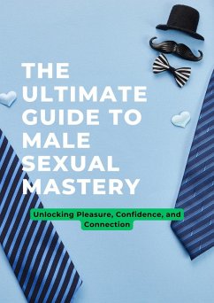 The Ultimate Guide To Male Sexual Mastery (eBook, ePUB) - Franz, Andreas