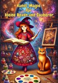 Kunst-Magie für kleine Hexen und Zauberer (Zauberwissen für kleine Entdecker, #7) (eBook, ePUB) Kunst-Magie für kleine Hexen und Zauberer (Zauberwissen für kleine Entdecker, #7) (eBook, ePUB)