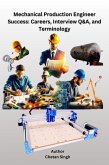 Mechanical Production Engineer Success: Careers, Interview Q&A, and Terminology (eBook, ePUB) Mechanical Production Engineer Success: Careers, Interview Q&A, and Terminology (eBook, ePUB)