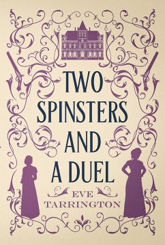 Two Spinsters and a Duel (Two Spinsters and a Murder Mystery, #2) (eBook, ePUB) - Tarrington, Eve