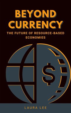 Beyond Currency: The Future of Resource-Based Economies (eBook, ePUB) - Lee, Laura