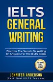 IELTS General Writing: Discover The Secrets To Writing 8+ Answers For The IELTS Exam! (eBook, ePUB) IELTS General Writing: Discover The Secrets To Writing 8+ Answers For The IELTS Exam! (eBook, ePUB)