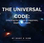The Universal Code: Unlocking the Secrets of Happiness, Wealth, and Health (eBook, ePUB) The Universal Code: Unlocking the Secrets of Happiness, Wealth, and Health (eBook, ePUB)