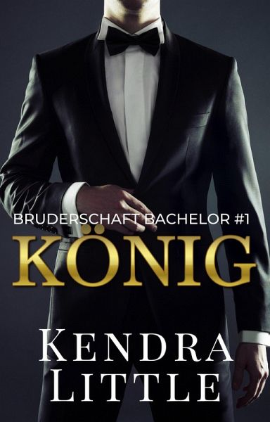 König (Bruderschaft Bachelor, #1) (eBook, ePUB) König (Bruderschaft Bachelor, #1) (eBook, ePUB)