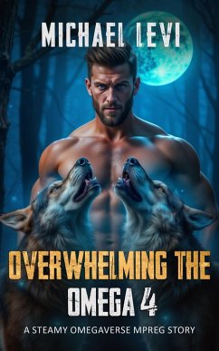 Overwhelming the Omega 4 - A Steamy Omegaverse MPREG Story (Wolf Tales, #4) (eBook, ePUB) - Levi, Michael