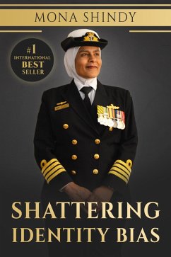 Cover Shattering Identity Bias: Mona Shindy's Journey from Migrant Child to Navy Captain and Beyond (eBook, ePUB)