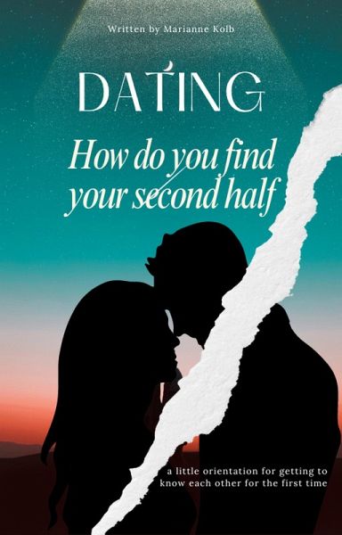 Dating How do you find your second half   a little orientation for getting to know each other for the first time (eBook, ePUB)
