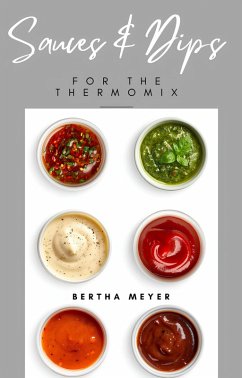 Sauces and Dips For The Thermomix (eBook, ePUB) - Meyer, Bertha