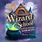 20 Wizard School Bedtime Stories For Kids Age 3 - 8 (Bedtime Stories For Kids Age 3 to 8 Series 3, #5) (eBook, ePUB)