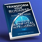 AI Mastery_ Transform Your Business with Cutting-Edge Artificial Intelligence (eBook, ePUB)