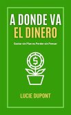 A Donde va el Dinero (Finanzas, #1) (eBook, ePUB)