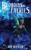 Bloboids Vs. Faeries (The Bloboid Wars, #1) (eBook, ePUB) Bloboids Vs. Faeries (The Bloboid Wars, #1) (eBook, ePUB)