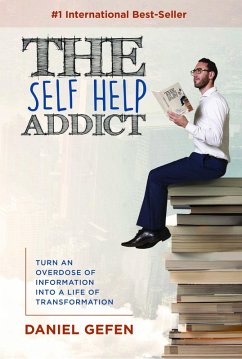 Cover The Self Help Addict: Turn An Overdose Of Information Into A Life Of Transformation (eBook, ePUB)