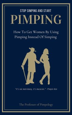 Stop Simping And Start Pimping: How To Get Women By Using Pimping Instead Of Simping (The Hall Of Fame Game Collection, #1) (eBook, ePUB) - Pimpology, The Of