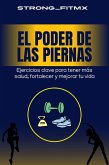 El Poder de las Piernas: Ejercicios clave para tener más salud, fortalecer y mejorar tu vida (eBook, ePUB) El Poder de las Piernas: Ejercicios clave para tener más salud, fortalecer y mejorar tu vida (eBook, ePUB)