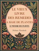 Le Vieux Livre des Remèdes à Base de Plantes: 600+ remèdes naturels à base de Plantes Médicinales, 450+ recettes pour des thés, élixirs, baumes, teintures, huiles essentielles (eBook, ePUB)
