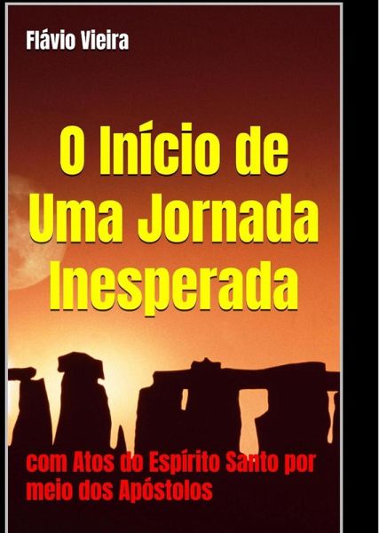 O Início de uma Jornada Inesperada (FICÇÃO E VERDADES BÍBLICAS, #1) (eBook, ePUB) O Início de uma Jornada Inesperada (FICÇÃO E VERDADES BÍBLICAS, #1) (eBook, ePUB)