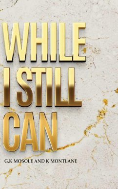 While I Still Can (eBook, ePUB) - Mosole, G. K; Montlane, Kamogelo