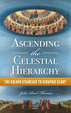 Ascending the Celestial Hierarchy: The Golden Staircase to Seraphic Glory (eBook, ePUB) - Thomas, John Paul