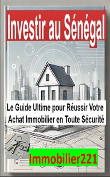 Investir au Sénégal: Le guide ultime pour réussir votre achat immobilier en toute sécurité (eBook, ePUB)
