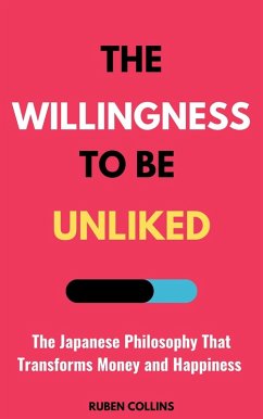 Cover The Willingness to Be Unliked: The Japanese Philosophy That Transforms Money and Happiness (eBook, ePUB)