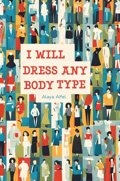 I Will Dress any Body Type (Practicum, #118) (eBook, ePUB) I Will Dress any Body Type (Practicum, #118) (eBook, ePUB)