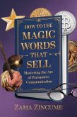 How To Use Magic Words That Sell: Mastering the Art of Persuasive Communication (eBook, ePUB) How To Use Magic Words That Sell: Mastering the Art of Persuasive Communication (eBook, ePUB)