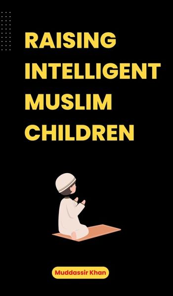 Raising Intelligent Muslim Children (eBook, ePUB) Raising Intelligent Muslim Children (eBook, ePUB)