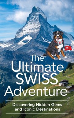 The Ultimate Swiss Adventure : Discovering Hidden Gems and Iconic Destinations (eBook, ePUB) - Kaushalya, Ruchini