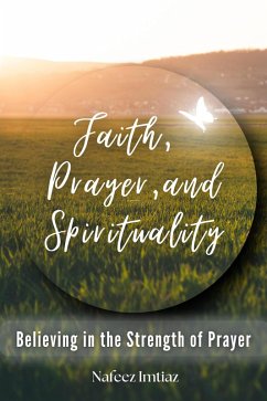 Cover Faith, Prayer, and Spirituality: Believing in the Strength of Prayer (eBook, ePUB)