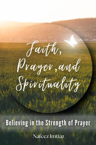 Faith, Prayer, and Spirituality: Believing in the Strength of Prayer (eBook, ePUB) Faith, Prayer, and Spirituality: Believing in the Strength of Prayer (eBook, ePUB)