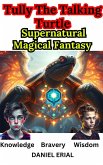 Tully The Talking Turtle Supernatural Magical Fantasy (eBook, ePUB) Tully The Talking Turtle Supernatural Magical Fantasy (eBook, ePUB)