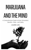 Marijuana and the Mind: A Comprehensive Guide to Brain Stimulation Benefits . Risks . and Safety (eBook, ePUB) Marijuana and the Mind: A Comprehensive Guide to Brain Stimulation Benefits . Risks . and Safety (eBook, ePUB)