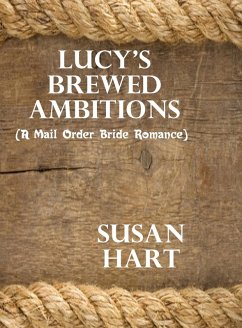 Lucy's Brewed Ambitions (A Mail Order Bride Romance) (eBook, ePUB) - Hart, Susan