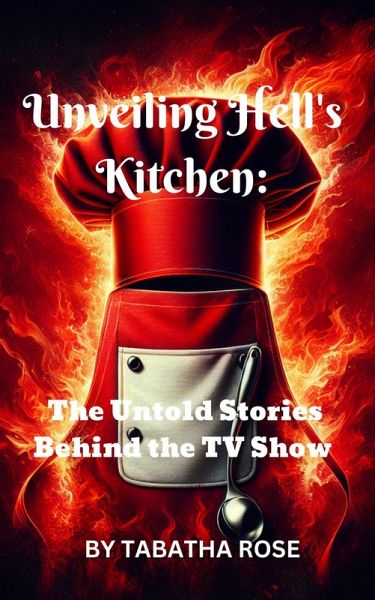 Unveiling Hell's Kitchen: The Untold Stories Behind the TV Show (eBook, ePUB)