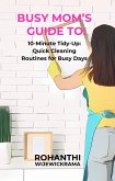 Busy Mom's Guide To: 10-Minute Tidy-Up: Quick Cleaning Routines for Busy Days (eBook, ePUB) Busy Mom's Guide To: 10-Minute Tidy-Up: Quick Cleaning Routines for Busy Days (eBook, ePUB)
