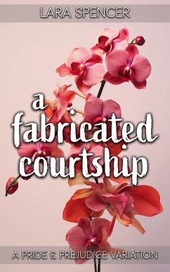 A Fabricated Courtship: A Pride and Prejudice Variation (eBook, ePUB) - Spencer, Lara