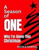 A Season of One Why I'm Alone This Christmas (eBook, ePUB) A Season of One Why I'm Alone This Christmas (eBook, ePUB)